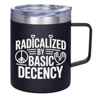 Radicalized By Basic Decency Protest Resist Persist 12oz Stainless Steel Coffee Mug