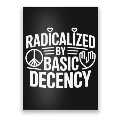 Radicalized By Basic Decency Protest Resist Persist Poster