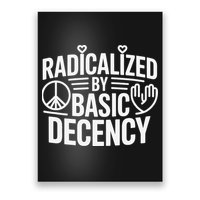 Radicalized By Basic Decency Protest Resist Persist Poster