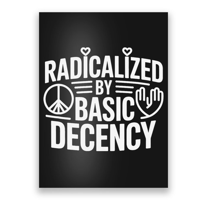 Radicalized By Basic Decency Protest Resist Persist Poster