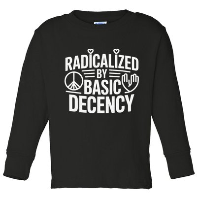 Radicalized By Basic Decency Protest Resist Persist Toddler Long Sleeve Shirt