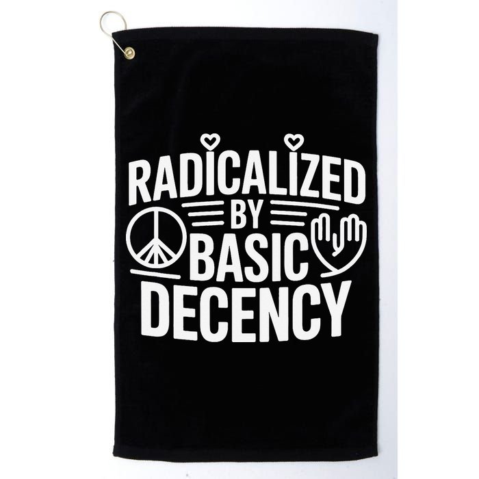 Radicalized By Basic Decency Protest Resist Persist Golf Towel