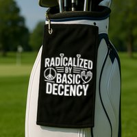 Radicalized By Basic Decency Protest Resist Persist Golf Towel