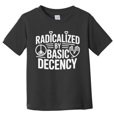 Radicalized By Basic Decency Protest Resist Persist Toddler T-Shirt