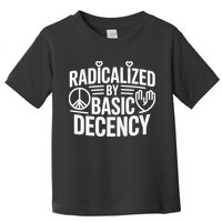 Radicalized By Basic Decency Protest Resist Persist Toddler T-Shirt