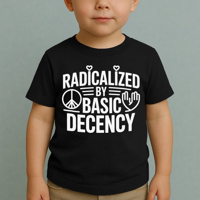 Radicalized By Basic Decency Protest Resist Persist Toddler T-Shirt