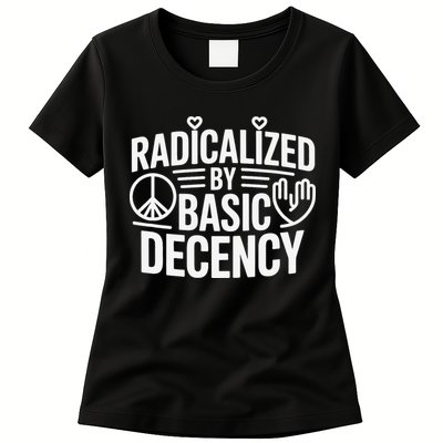 Radicalized By Basic Decency Protest Resist Persist Womens T-Shirt