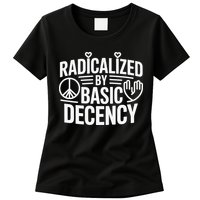 Radicalized By Basic Decency Protest Resist Persist Womens T-Shirt