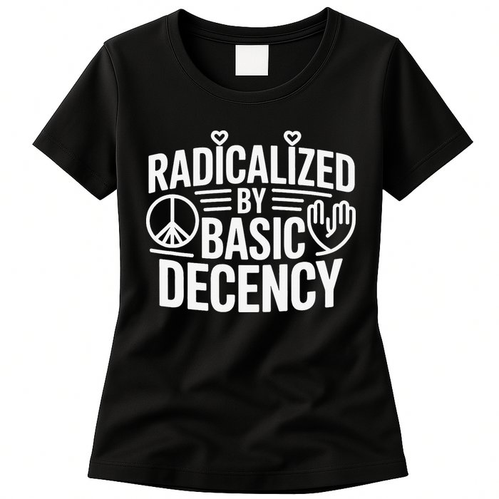 Radicalized By Basic Decency Protest Resist Persist Womens T-Shirt