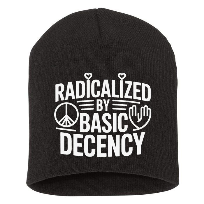 Radicalized By Basic Decency Protest Resist Persist Short Acrylic Beanie