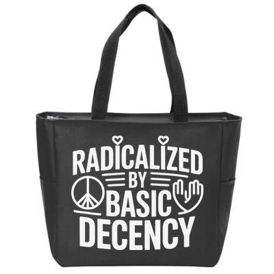 Radicalized By Basic Decency Protest Resist Persist Zip Tote Bag