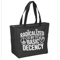 Radicalized By Basic Decency Protest Resist Persist Zip Tote Bag