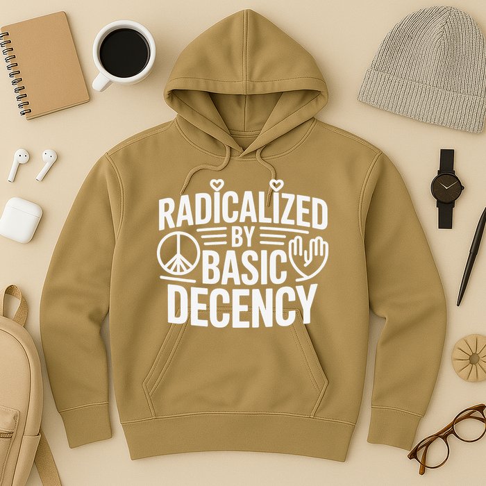 Radicalized By Basic Decency Protest Resist Persist Hoodie