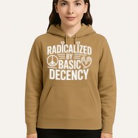 Radicalized By Basic Decency Protest Resist Persist Hoodie