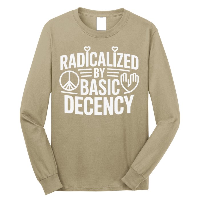 Radicalized By Basic Decency Protest Resist Persist Long Sleeve Shirt