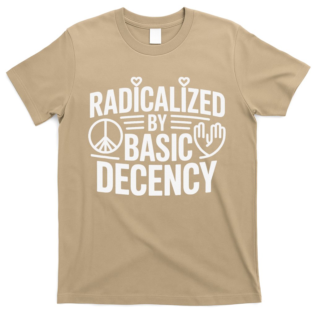 Radicalized By Basic Decency Protest Resist Persist T-Shirt