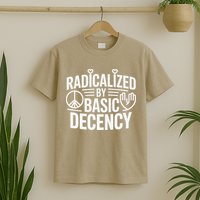 Radicalized By Basic Decency Protest Resist Persist T-Shirt
