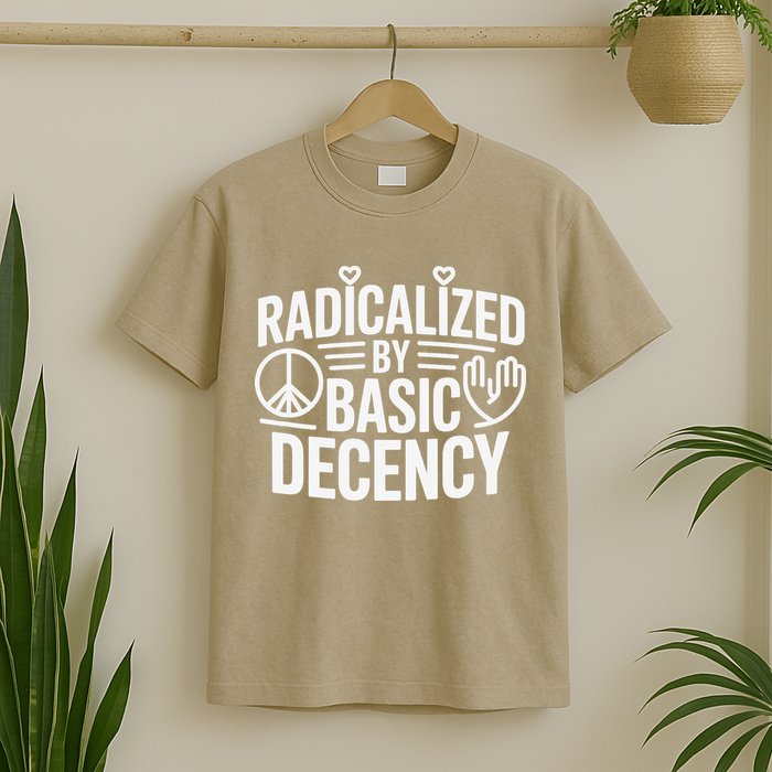 Radicalized By Basic Decency Protest Resist Persist T-Shirt