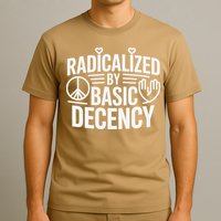 Radicalized By Basic Decency Protest Resist Persist T-Shirt