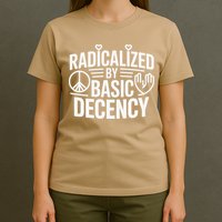 Radicalized By Basic Decency Protest Resist Persist T-Shirt