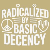 Radicalized By Basic Decency Protest Resist Persist Button