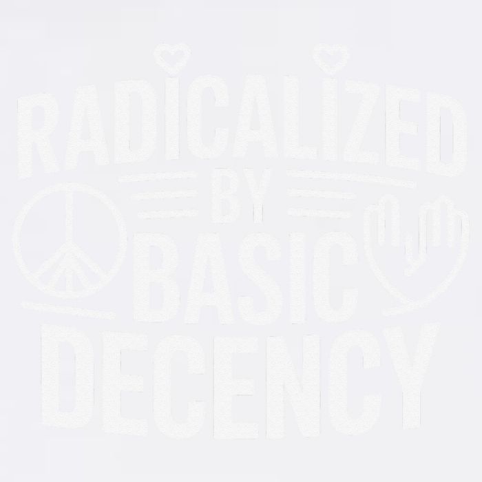 Radicalized By Basic Decency Protest Resist Persist Garment-Dyed Sweatshirt