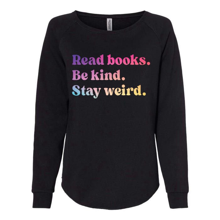 Read Books Be Kind Stay Weird Funny Book Lover Womens California Wash Sweatshirt