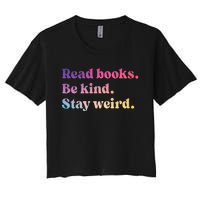 Read Books Be Kind Stay Weird Funny Book Lover Women's Crop Top Tee