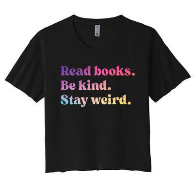 Read Books Be Kind Stay Weird Funny Book Lover Women's Crop Top Tee