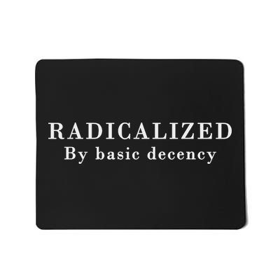 Radicalized By Basic Decency Sarcastic Social Democracy Mousepad