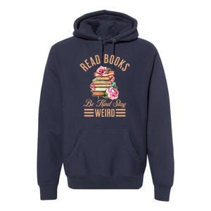 Read Books Be Kind Stay Weird Premium Hoodie