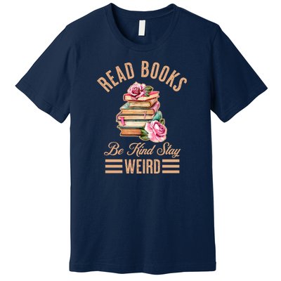 Read Books Be Kind Stay Weird Premium T-Shirt