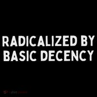 Radicalized By Basic Decency Button