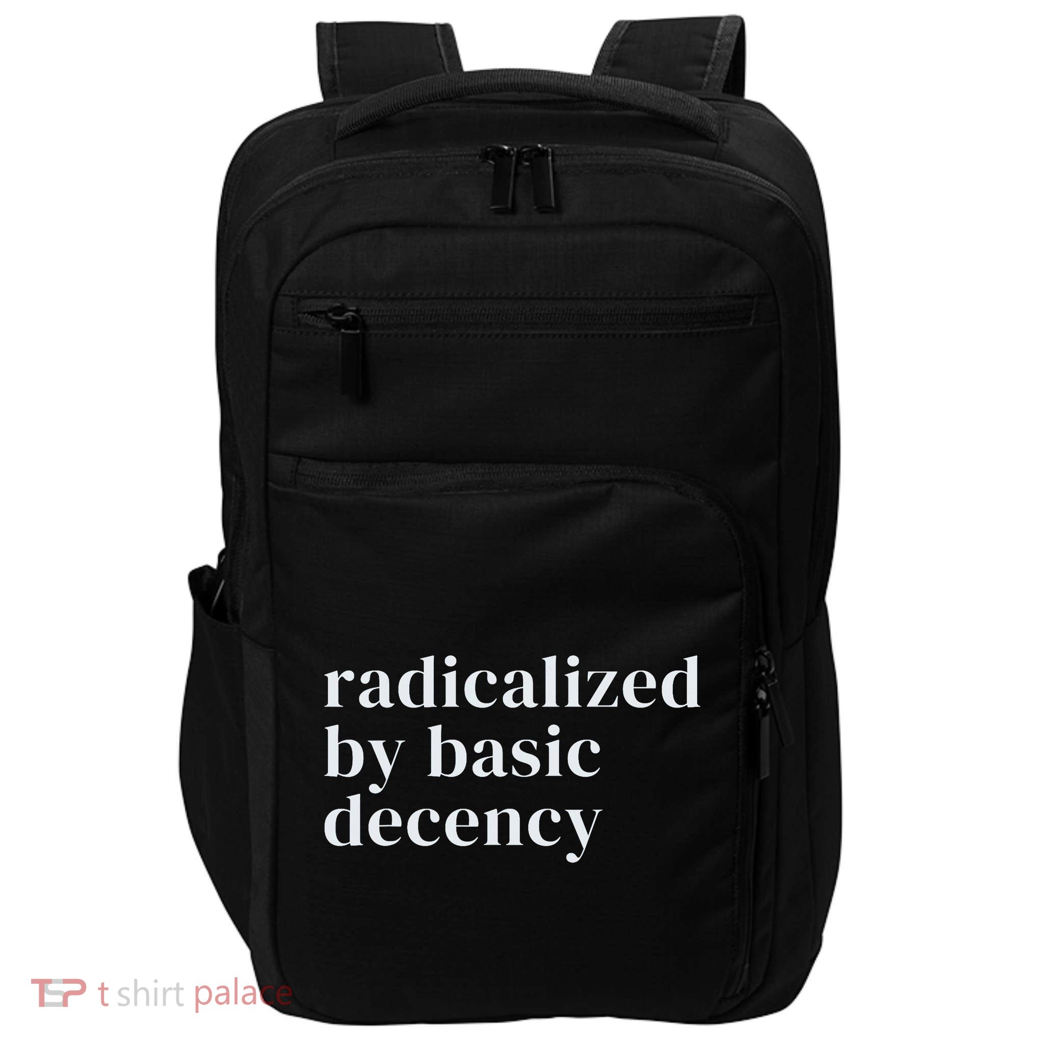 Radicalized By Basic Decency  Impact Tech Backpack