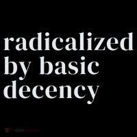 Radicalized By Basic Decency  Button