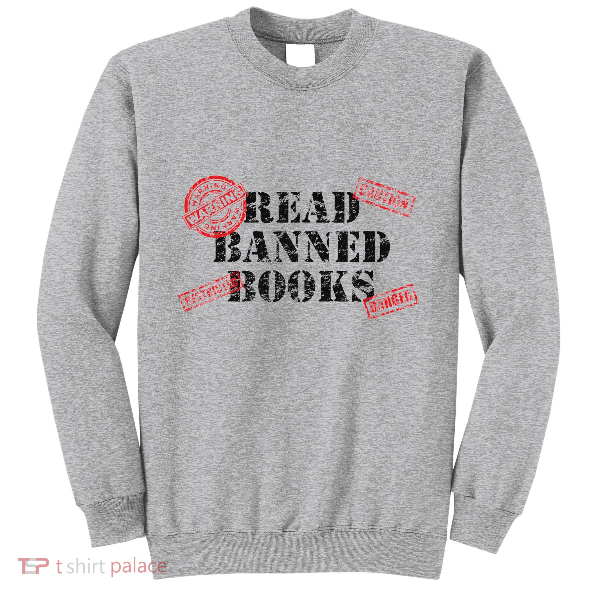 Read Banned Books Book Lovers Reading Teacher Librarian Warn Tall Sweatshirt