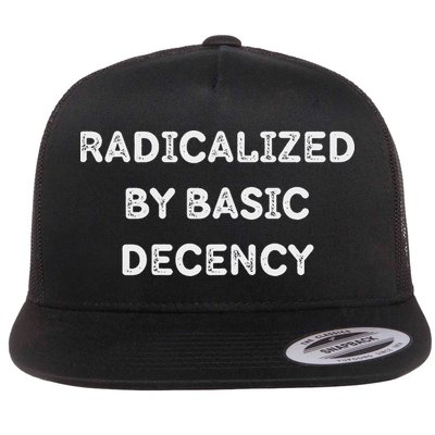Radicalized By Basic Decency Funny Social Democracy Flat Bill Trucker Hat
