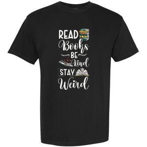 Read Books Be Kind Stay Weird Garment-Dyed Heavyweight T-Shirt