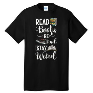 Read Books Be Kind Stay Weird Tall T-Shirt