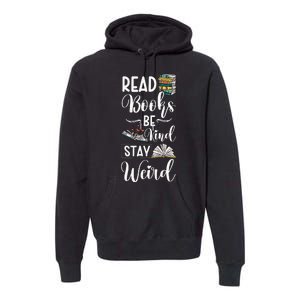 Read Books Be Kind Stay Weird Premium Hoodie