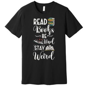 Read Books Be Kind Stay Weird Premium T-Shirt