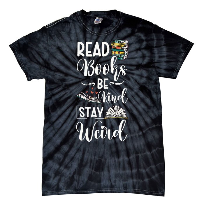 Read Books Be Kind Stay Weird Tie-Dye T-Shirt