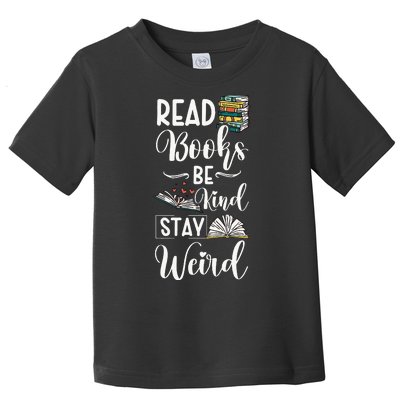 Read Books Be Kind Stay Weird Toddler T-Shirt