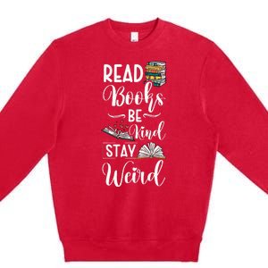 Read Books Be Kind Stay Weird Premium Crewneck Sweatshirt