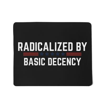 Radicalized By Basic Decency Funny Quote Mousepad