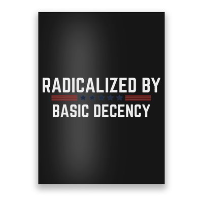 Radicalized By Basic Decency Funny Quote Poster
