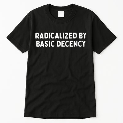 Radicalized By Basic Decency Funny Social Democracy Tall T-Shirt