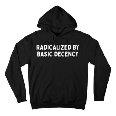 Radicalized By Basic Decency Funny Social Democracy Tall Hoodie