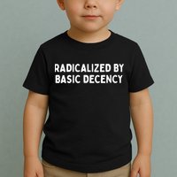 Radicalized By Basic Decency Funny Social Democracy Toddler T-Shirt