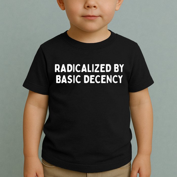 Radicalized By Basic Decency Funny Social Democracy Toddler T-Shirt
